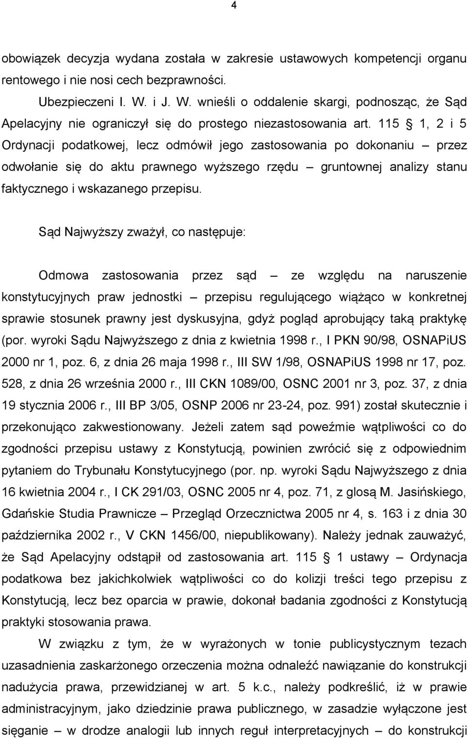 115 1, 2 i 5 Ordynacji podatkowej, lecz odmówił jego zastosowania po dokonaniu przez odwołanie się do aktu prawnego wyższego rzędu gruntownej analizy stanu faktycznego i wskazanego przepisu.