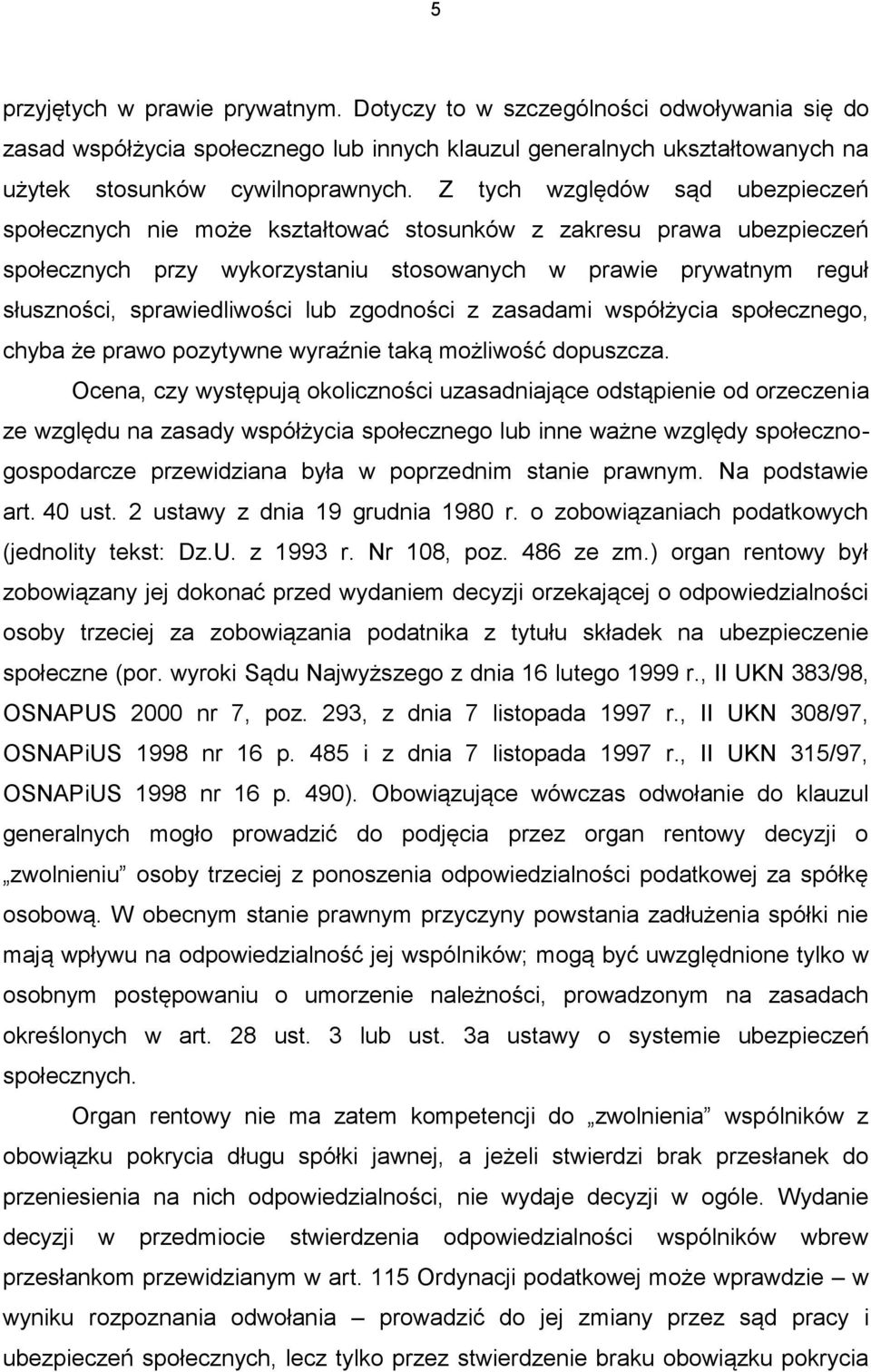 lub zgodności z zasadami współżycia społecznego, chyba że prawo pozytywne wyraźnie taką możliwość dopuszcza.