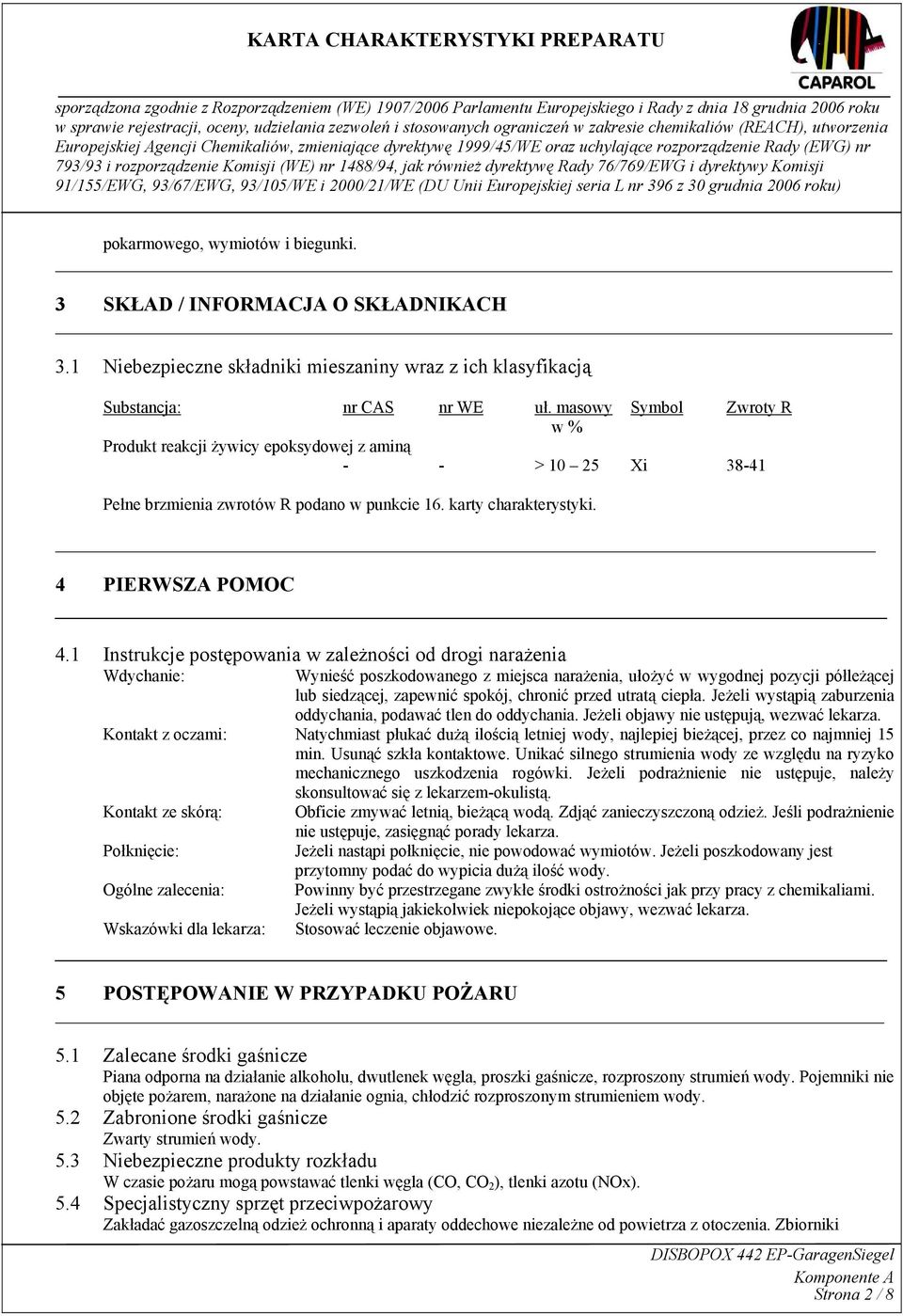 1 Instrukcje postępowania w zależności od drogi narażenia Wdychanie: Wynieść poszkodowanego z miejsca narażenia, ułożyć w wygodnej pozycji półleżącej lub siedzącej, zapewnić spokój, chronić przed