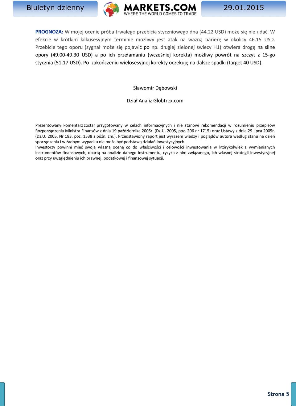 30 USD) a po ich przełamaniu (wcześniej korekta) możliwy powrót na szczyt z 15-go stycznia (51.17 USD). Po zakończeniu wielosesyjnej korekty oczekuję na dalsze spadki (target 40 USD).