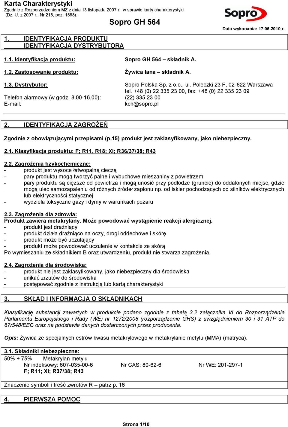 IDENTYFIKACJA ZAGROŻEŃ Zgodnie z obowiązującymi przepisami (p.15) produkt jest zaklasyfikowany, jako niebezpieczny. 2.