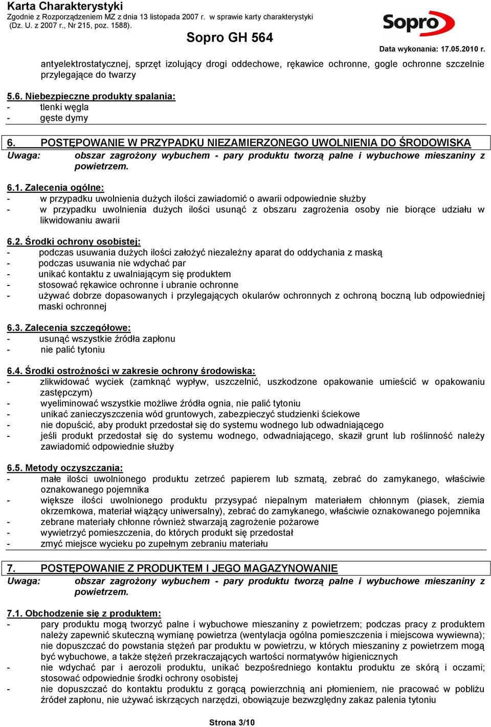 POSTĘPOWANIE W PRZYPADKU NIEZAMIERZONEGO UWOLNIENIA DO ŚRODOWISKA Uwaga: obszar zagrożony wybuchem - pary produktu tworzą palne i wybuchowe mieszaniny z powietrzem. 6.1.