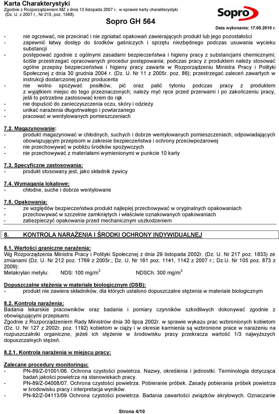 stosować ogólne przepisy bezpieczeństwa i higieny pracy zawarte w Rozporządzeniu Ministra Pracy i Polityki Społecznej z dnia 30 grudnia 2004 r. (Dz. U. Nr 11 z 2005r. poz.