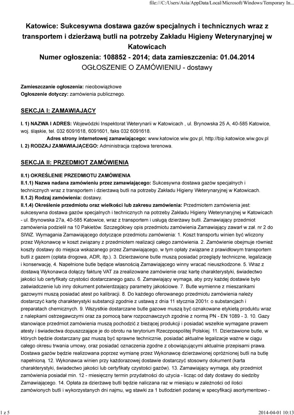 1) NAZWA I ADRES: Wojewódzki Inspektorat Weterynarii w Katowicach, ul. Brynowska 25 A, 40-585 Katowice, woj. śląskie, tel. 032 6091618, 6091601, faks 032 6091618.