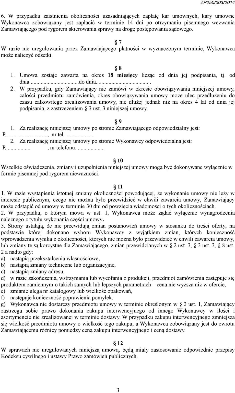 Umowa zostaje zawarta na okres 18 miesięcy licząc od dnia jej podpisania, tj. od dnia...do dnia.... 2.
