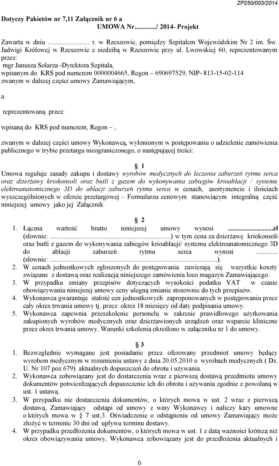 Lwowskiej 60, reprezentowanym przez: mgr Janusza Solarza -Dyrektora Szpitala, wpisanym do KRS pod numerem 0000004665, Regon 690697529, NIP- 813-15-02-114 zwanym w dalszej części umowy Zamawiającym, a