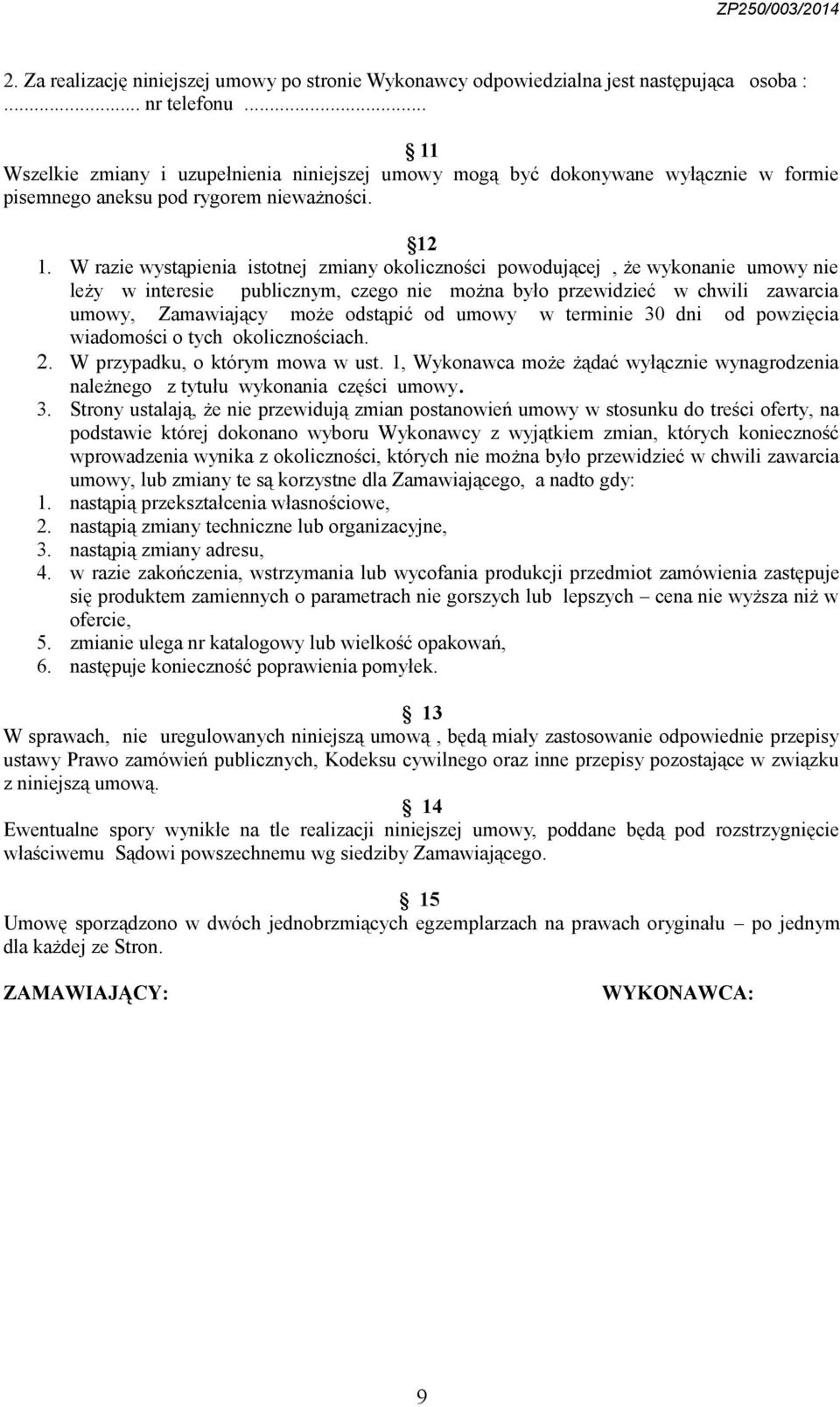 W razie wystąpienia istotnej zmiany okoliczności powodującej, że wykonanie umowy nie leży w interesie publicznym, czego nie można było przewidzieć w chwili zawarcia umowy, Zamawiający może odstąpić
