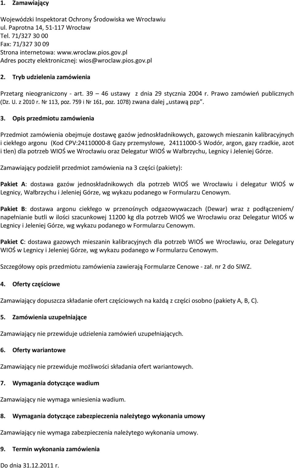 z 2010 r. Nr 113, poz. 759 i Nr 161, poz. 1078) zwana dalej ustawą pzp. 3.