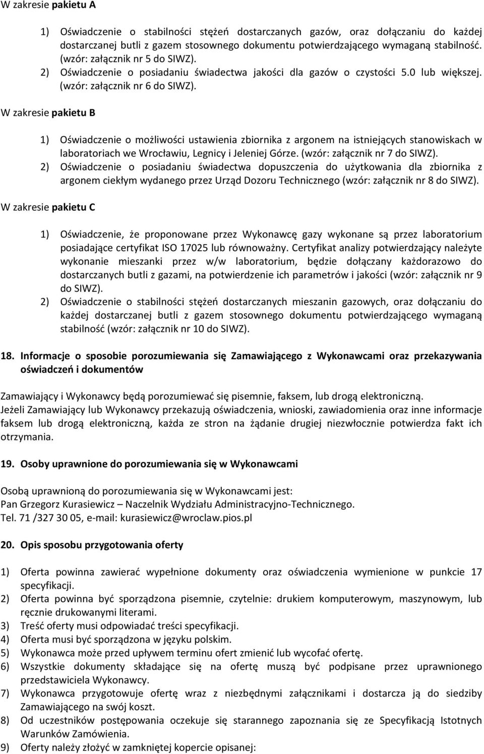 W zakresie pakietu B 1) Oświadczenie o możliwości ustawienia zbiornika z argonem na istniejących stanowiskach w laboratoriach we Wrocławiu, Legnicy i Jeleniej Górze. (wzór: załącznik nr 7 do SIWZ).