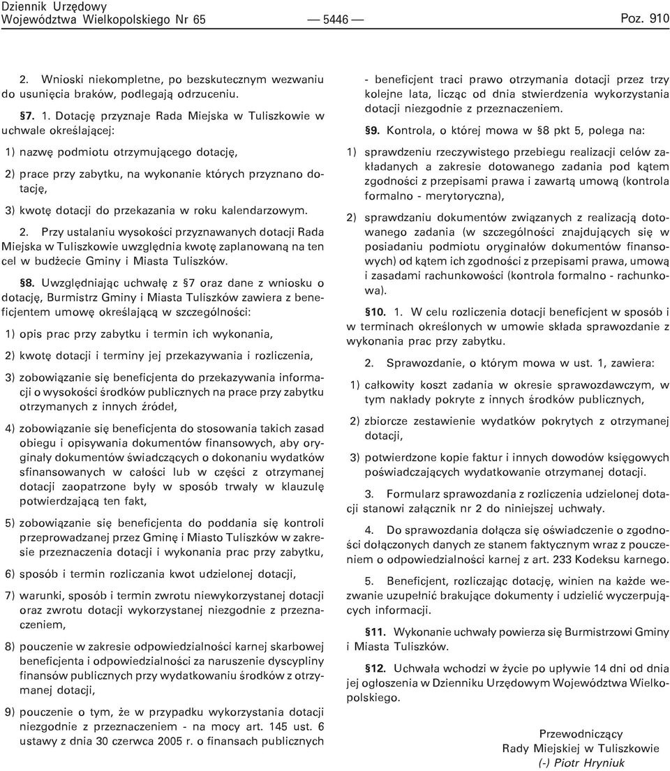 przekazania w roku kalendarzowym. 2. Przy ustalaniu wysokoœci przyznawanych dotacji Rada Miejska w Tuliszkowie uwzglêdnia kwotê zaplanowan¹ na ten cel w bud ecie Gminy i Miasta Tuliszków. 8.