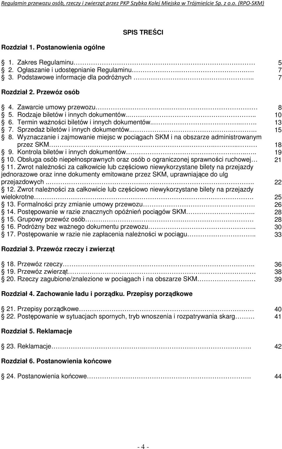 Wyznaczanie i zajmowanie miejsc w pociągach SKM i na obszarze administrowanym przez SKM.... 9. Kontrola biletów i innych dokumentów.... 10.