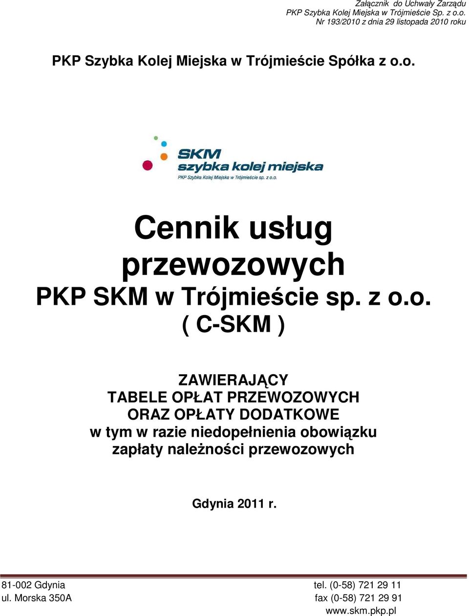 OPŁATY DODATKOWE w tym w razie niedopełnienia obowiązku zapłaty naleŝności przewozowych Gdynia 2011 r.