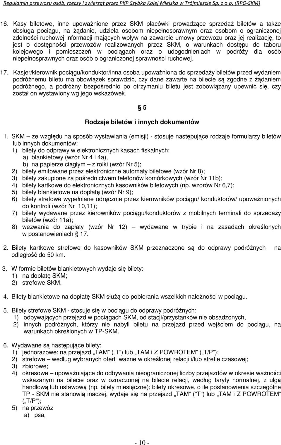 oraz o udogodnieniach w podróży dla osób niepełnosprawnych oraz osób o ograniczonej sprawności ruchowej. 17.