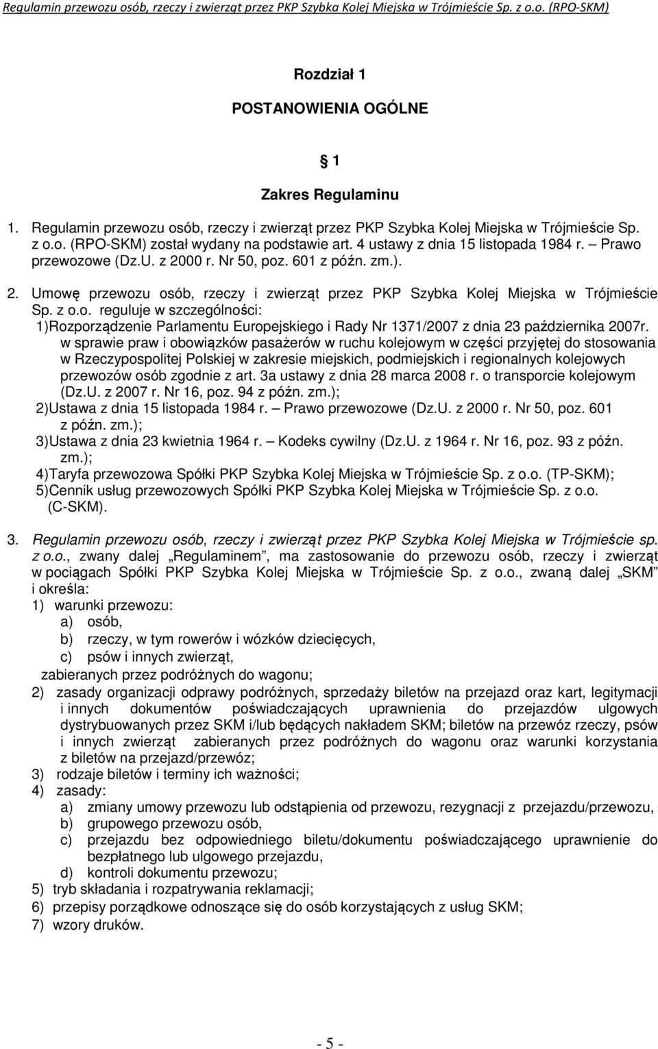 w sprawie praw i obowiązków pasażerów w ruchu kolejowym w części przyjętej do stosowania w Rzeczypospolitej Polskiej w zakresie miejskich, podmiejskich i regionalnych kolejowych przewozów osób