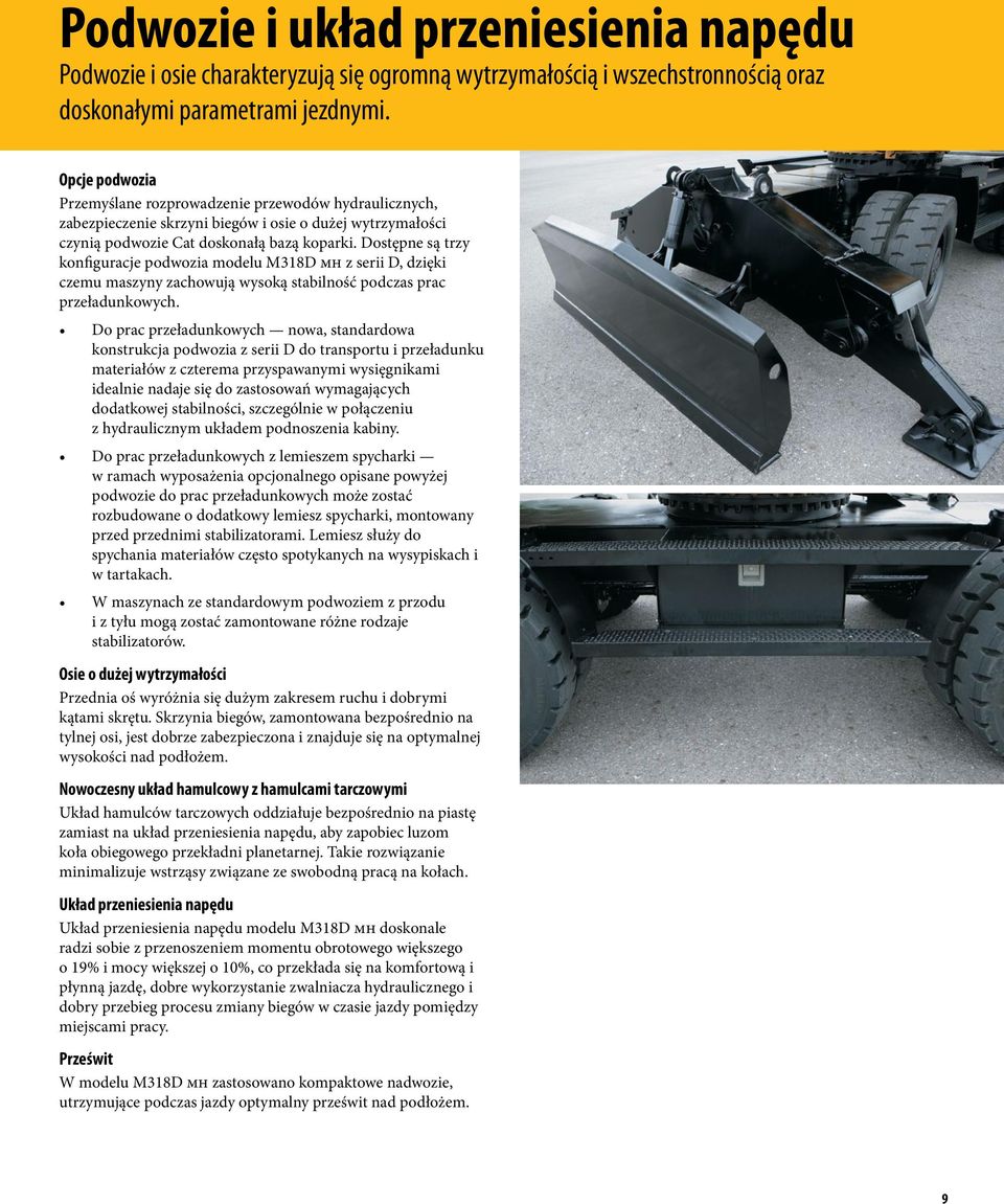 Dostępne są trzy konfiguracje podwozia modelu M318D mh z serii D, dzięki czemu maszyny zachowują wysoką stabilność podczas prac przeładunkowych.