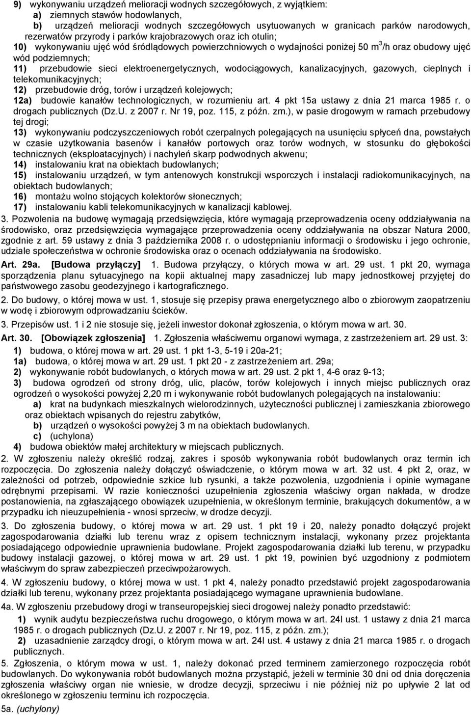 sieci elektroenergetycznych, wodociągowych, kanalizacyjnych, gazowych, cieplnych i telekomunikacyjnych; 12) przebudowie dróg, torów i urządzeń kolejowych; 12a) budowie kanałów technologicznych, w