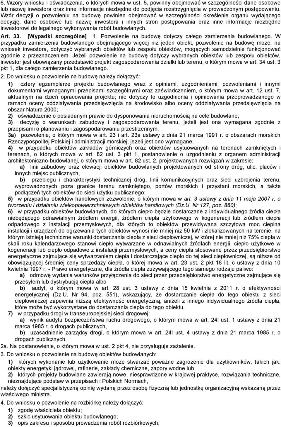 Wzór decyzji o pozwoleniu na budowę powinien obejmować w szczególności określenie organu wydającego decyzję, dane osobowe lub nazwę inwestora i innych stron postępowania oraz inne informacje