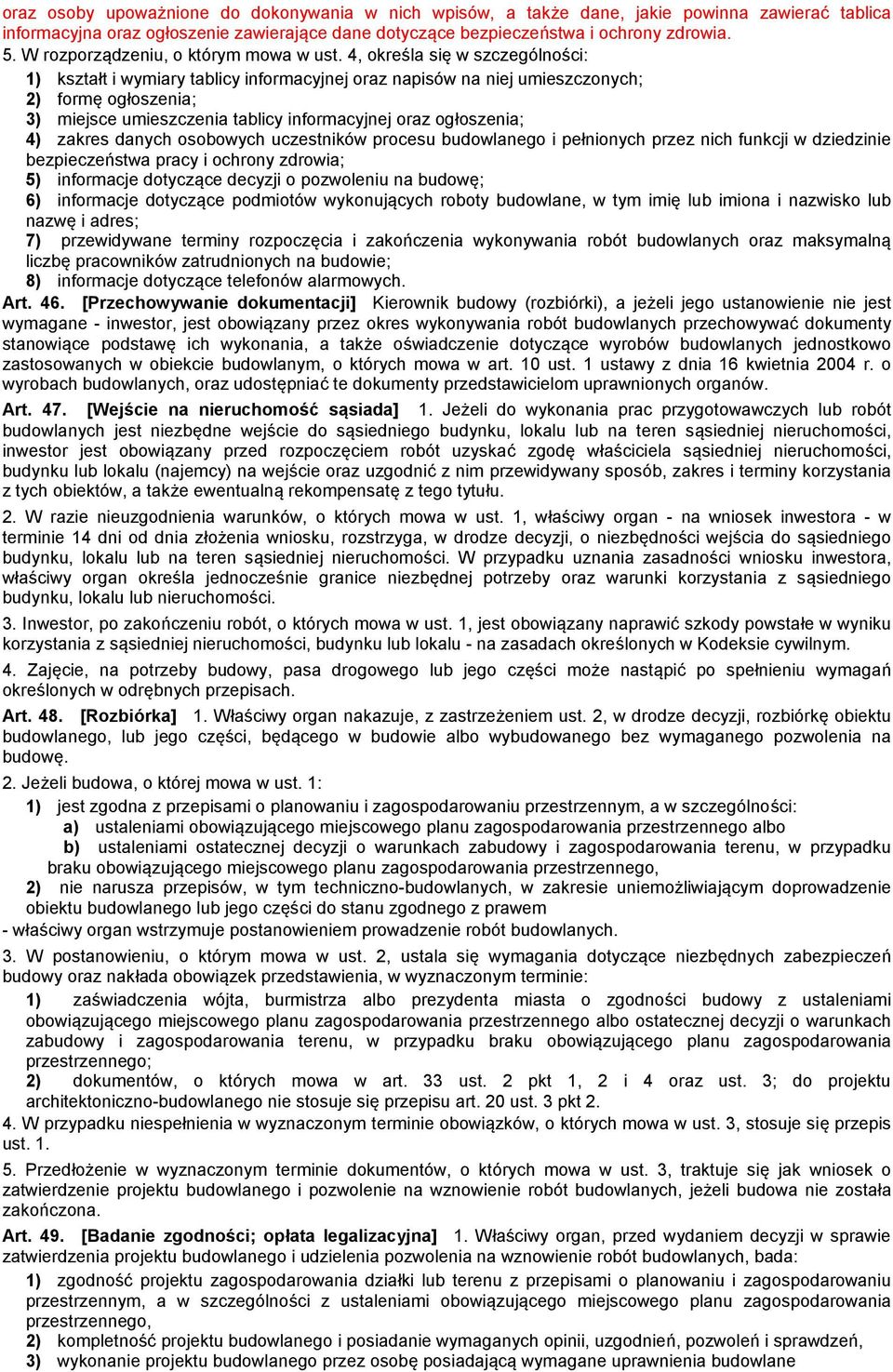 4, określa się w szczególności: 1) kształt i wymiary tablicy informacyjnej oraz napisów na niej umieszczonych; 2) formę ogłoszenia; 3) miejsce umieszczenia tablicy informacyjnej oraz ogłoszenia; 4)