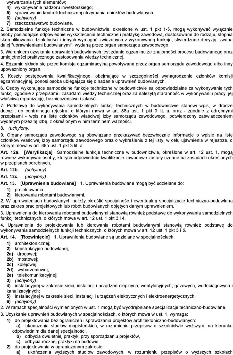 1 pkt 1-5, mogą wykonywać wyłącznie osoby posiadające odpowiednie wykształcenie techniczne i praktykę zawodową, dostosowane do rodzaju, stopnia skomplikowania działalności i innych wymagań związanych