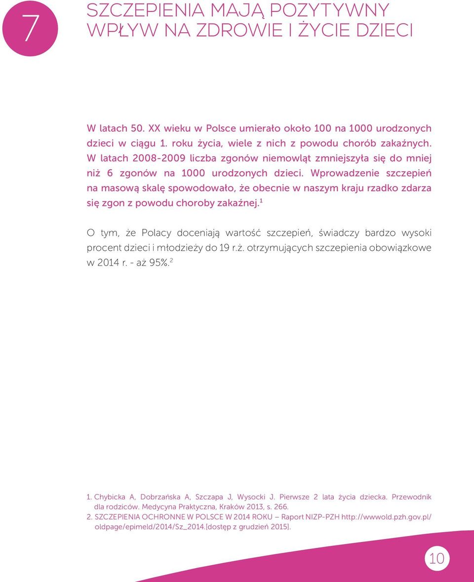 Wprowadzenie szczepień na masową skalę spowodowało, że obecnie w naszym kraju rzadko zdarza się zgon z powodu choroby zakaźnej.