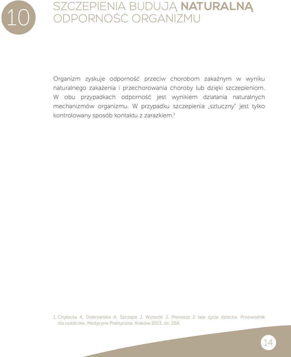 W obu przypadkach odporność jest wynikiem działania naturalnych mechanizmów organizmu.