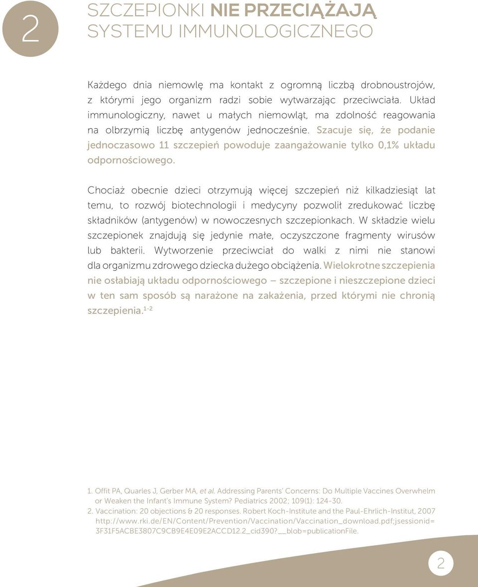 Szacuje się, że podanie jednoczasowo 11 szczepień powoduje zaangażowanie tylko 0,1% układu odpornościowego.