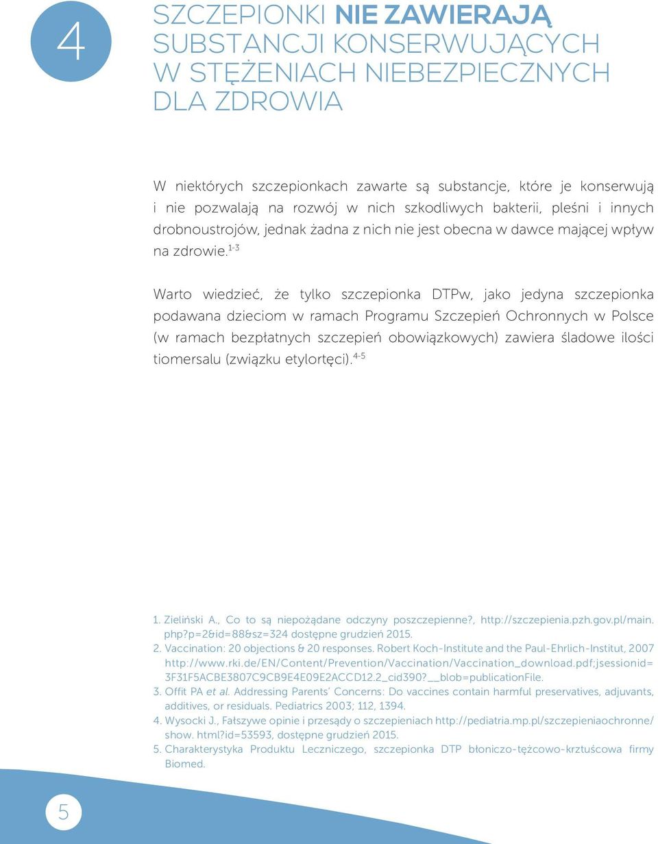 1-3 Warto wiedzieć, że tylko szczepionka DTPw, jako jedyna szczepionka podawana dzieciom w ramach Programu Szczepień Ochronnych w Polsce (w ramach bezpłatnych szczepień obowiązkowych) zawiera śladowe