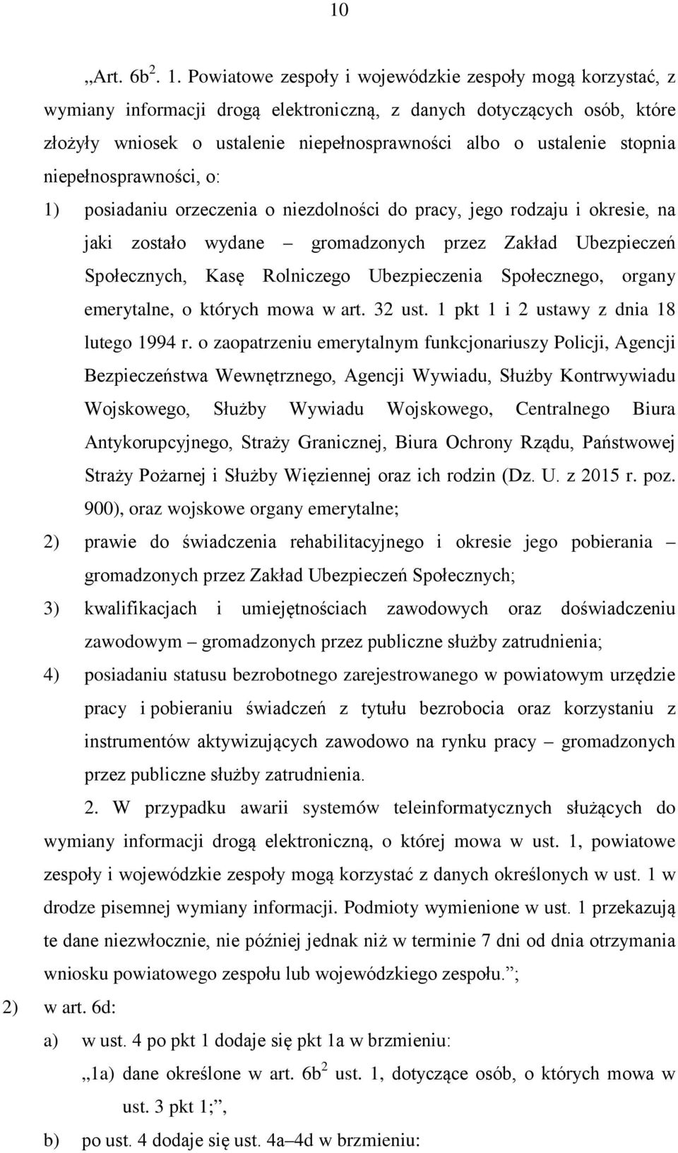 stopnia niepełnosprawności, o: 1) posiadaniu orzeczenia o niezdolności do pracy, jego rodzaju i okresie, na jaki zostało wydane gromadzonych przez Zakład Ubezpieczeń Społecznych, Kasę Rolniczego