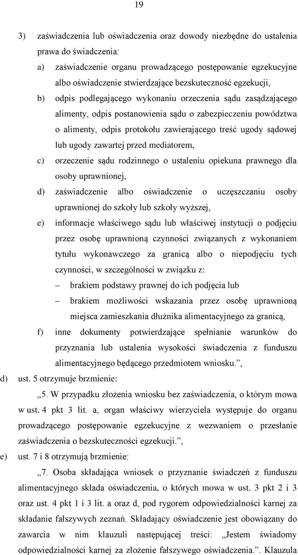 ugody sądowej lub ugody zawartej przed mediatorem, c) orzeczenie sądu rodzinnego o ustaleniu opiekuna prawnego dla osoby uprawnionej, d) zaświadczenie albo oświadczenie o uczęszczaniu osoby