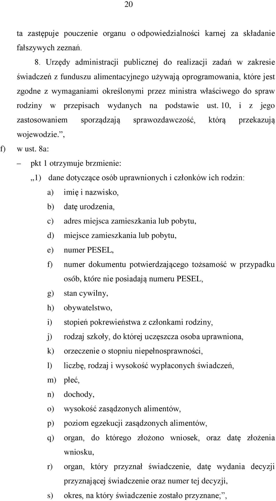 spraw rodziny w przepisach wydanych na podstawie ust. 10, i z jego zastosowaniem sporządzają sprawozdawczość, którą przekazują wojewodzie., f) w ust.
