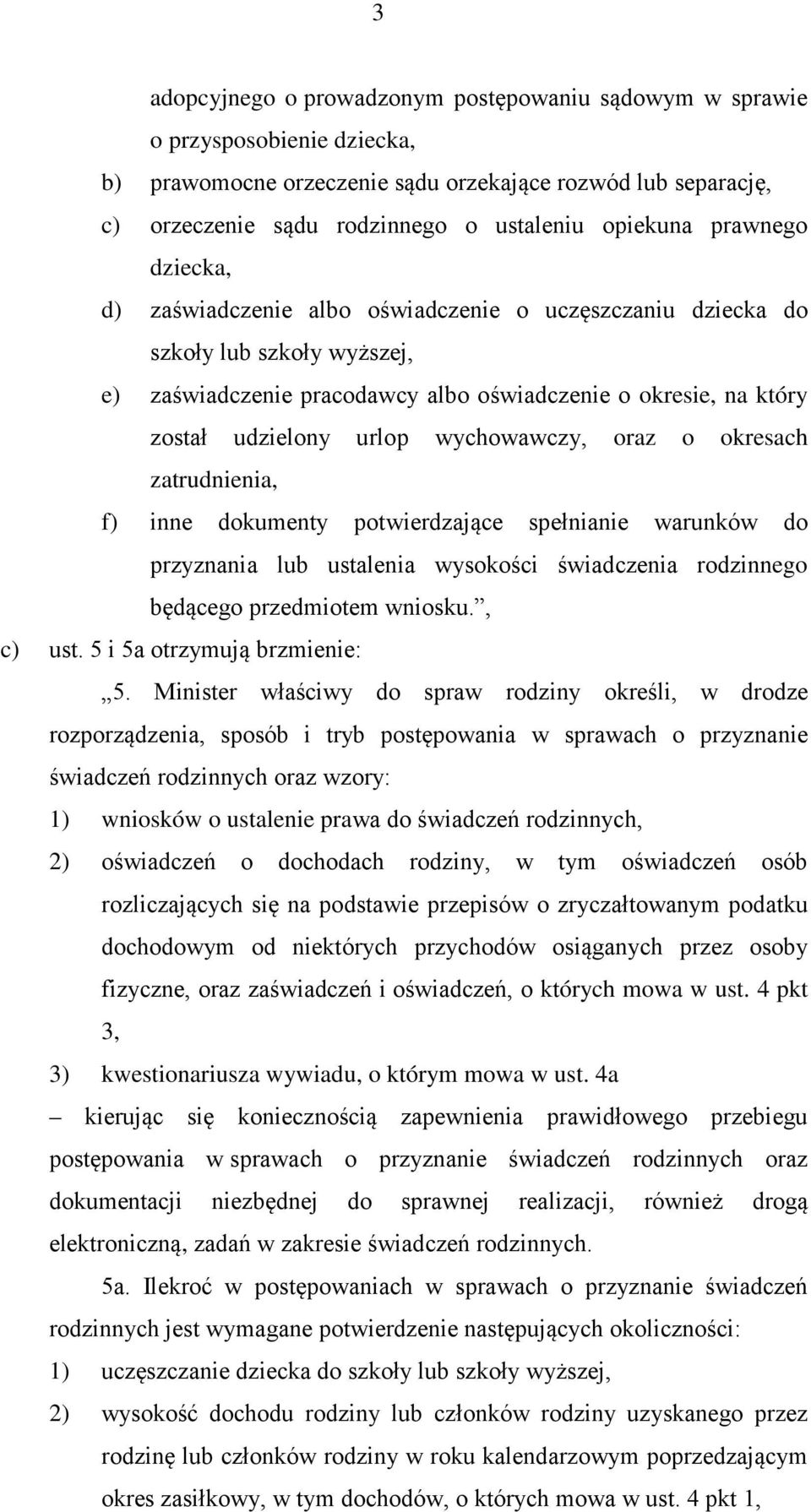 wychowawczy, oraz o okresach zatrudnienia, f) inne dokumenty potwierdzające spełnianie warunków do przyznania lub ustalenia wysokości świadczenia rodzinnego będącego przedmiotem wniosku., c) ust.