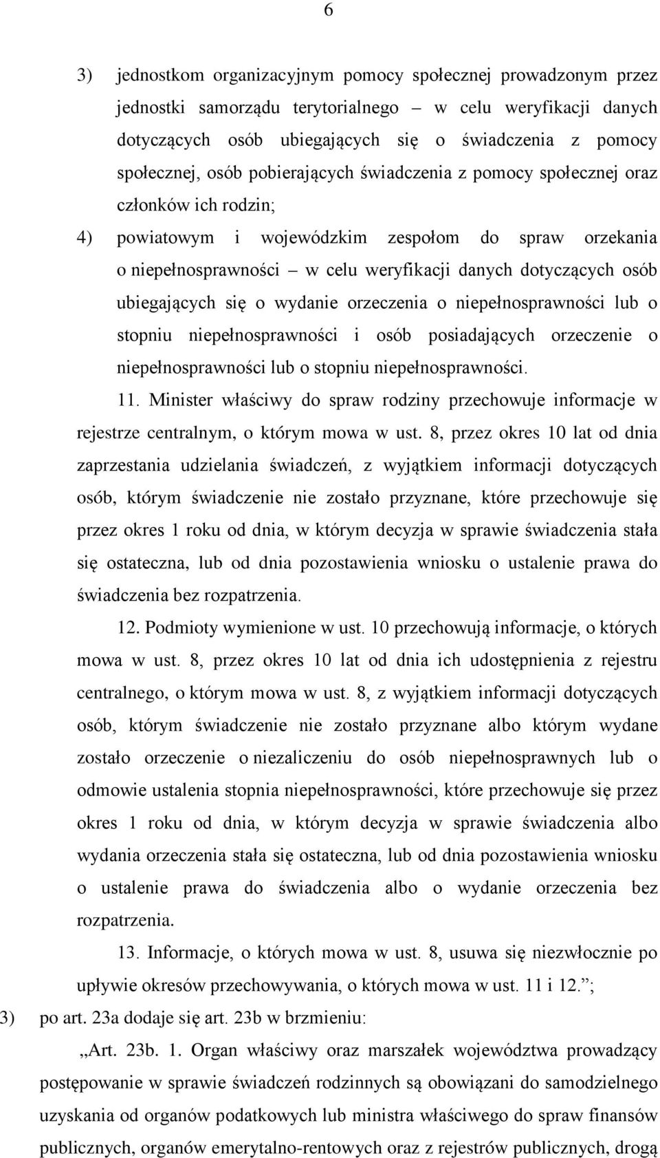 ubiegających się o wydanie orzeczenia o niepełnosprawności lub o stopniu niepełnosprawności i osób posiadających orzeczenie o niepełnosprawności lub o stopniu niepełnosprawności. 11.