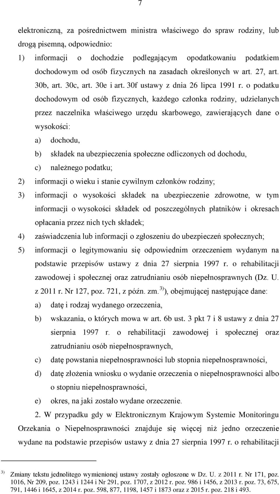 o podatku dochodowym od osób fizycznych, każdego członka rodziny, udzielanych przez naczelnika właściwego urzędu skarbowego, zawierających dane o wysokości: a) dochodu, b) składek na ubezpieczenia