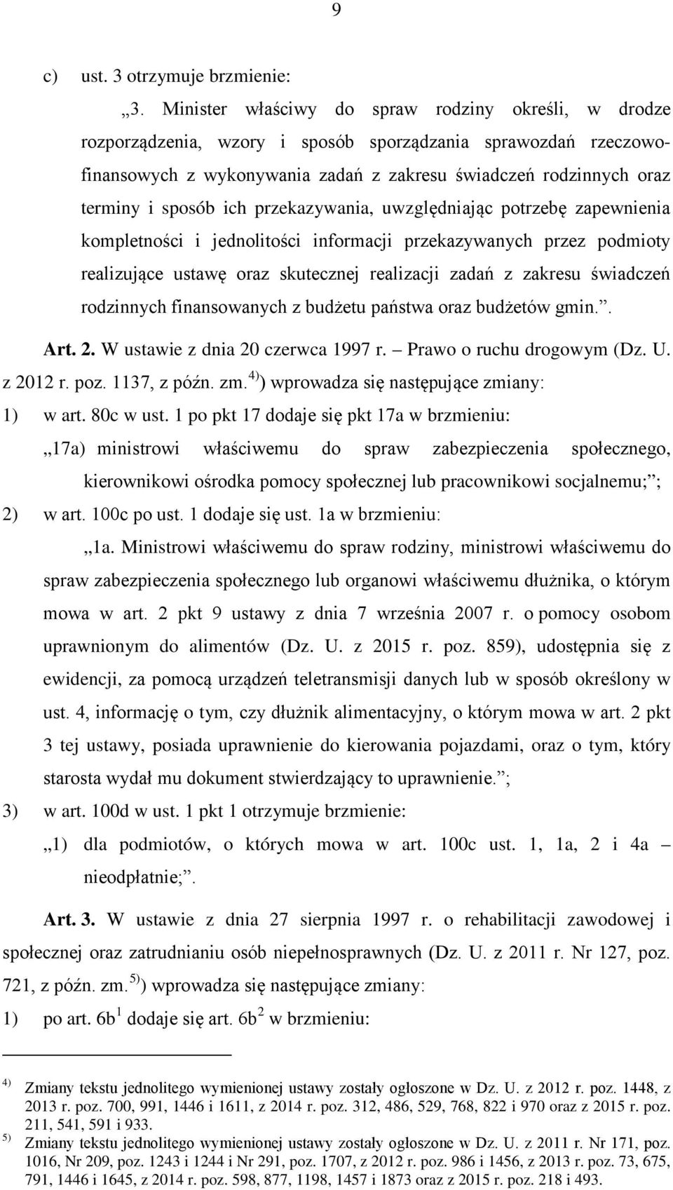 sposób ich przekazywania, uwzględniając potrzebę zapewnienia kompletności i jednolitości informacji przekazywanych przez podmioty realizujące ustawę oraz skutecznej realizacji zadań z zakresu