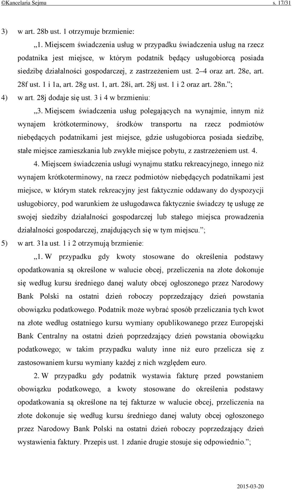 2 4 oraz art. 28e, art. 28f ust. 1 i 1a, art. 28g ust. 1, art. 28i, art. 28j ust. 1 i 2 oraz art. 28n. ; 4) w art. 28j dodaje się ust. 3 i 4 w brzmieniu: 3.