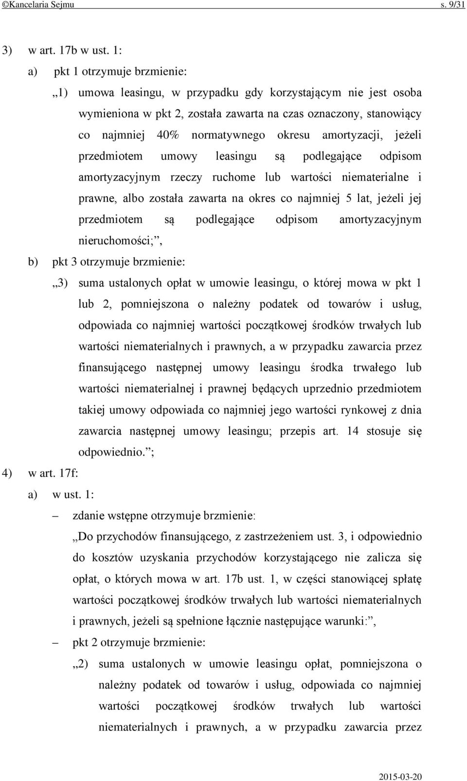 amortyzacji, jeżeli przedmiotem umowy leasingu są podlegające odpisom amortyzacyjnym rzeczy ruchome lub wartości niematerialne i prawne, albo została zawarta na okres co najmniej 5 lat, jeżeli jej