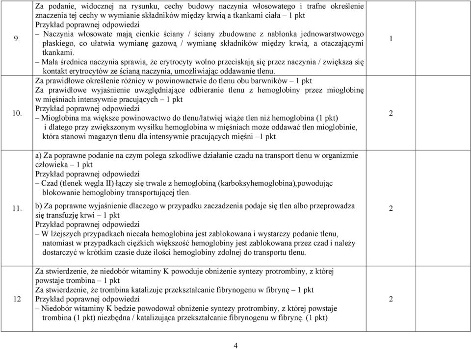 Mała średnica naczynia sprawia, że erytrocyty wolno przeciskają się przez naczynia / zwiększa się kontakt erytrocytów ze ścianą naczynia, umożliwiając oddawanie tlenu.