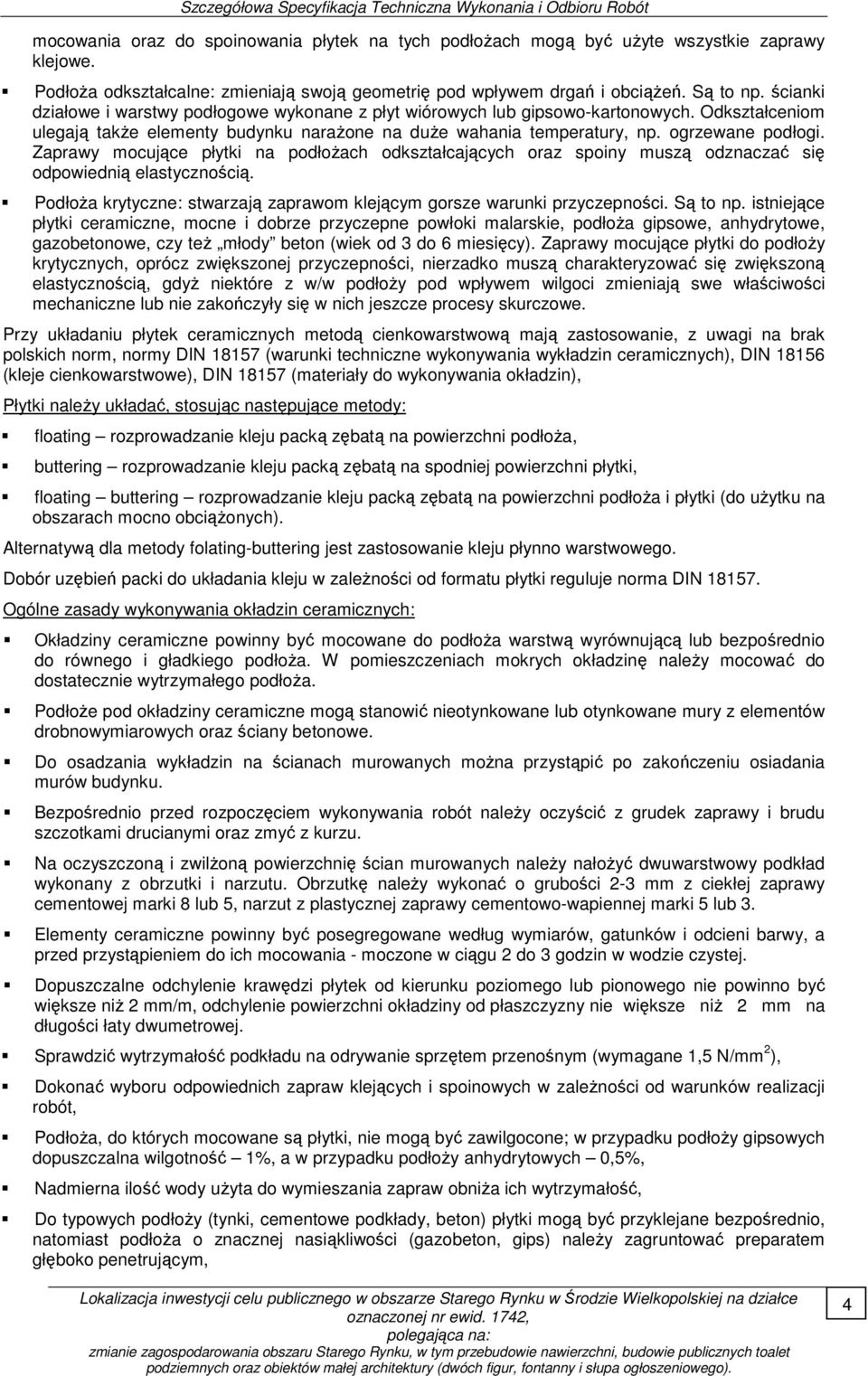 Odkształceniom ulegają takŝe elementy budynku naraŝone na duŝe wahania temperatury, np. ogrzewane podłogi.