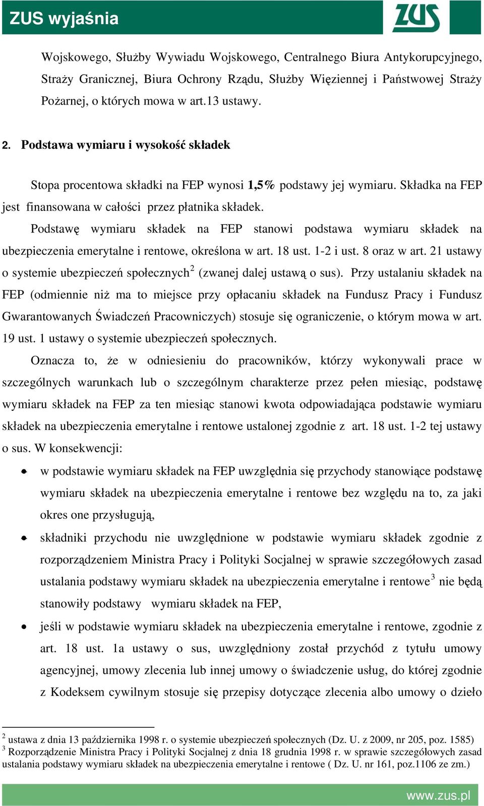 Podstawę wymiaru składek na FEP stanowi podstawa wymiaru składek na ubezpieczenia emerytalne i rentowe, określona w art. 18 ust. 1-2 i ust. 8 oraz w art.