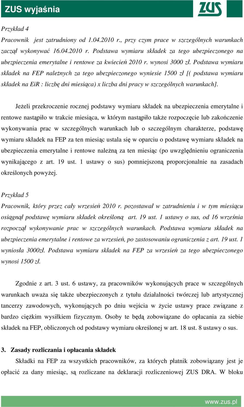 Podstawa wymiaru składek na FEP należnych za tego ubezpieczonego wyniesie 1500 zł [( podstawa wymiaru składek na EiR : liczbę dni miesiąca) x liczba dni pracy w szczególnych warunkach].