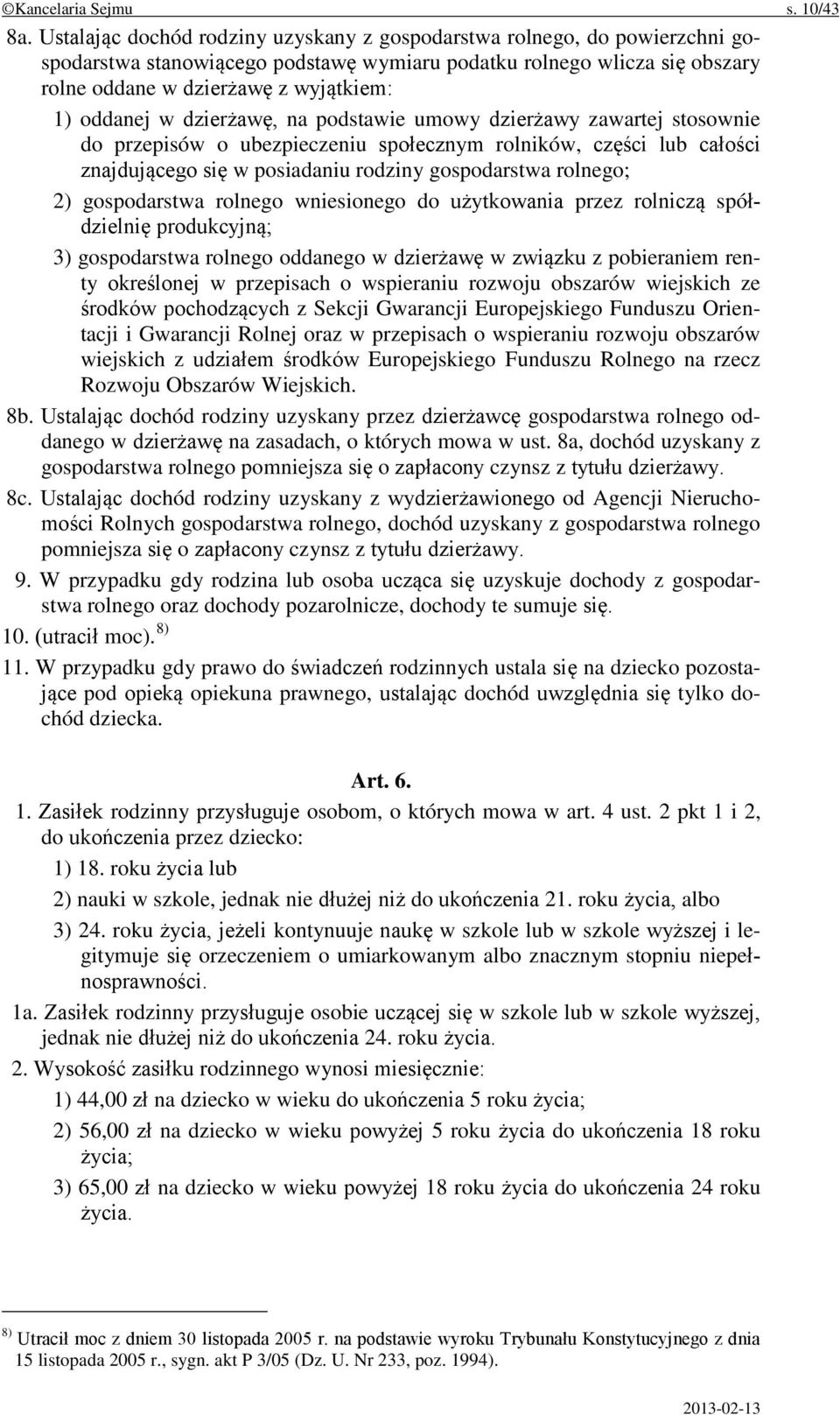 w dzierżawę, na podstawie umowy dzierżawy zawartej stosownie do przepisów o ubezpieczeniu społecznym rolników, części lub całości znajdującego się w posiadaniu rodziny gospodarstwa rolnego; 2)