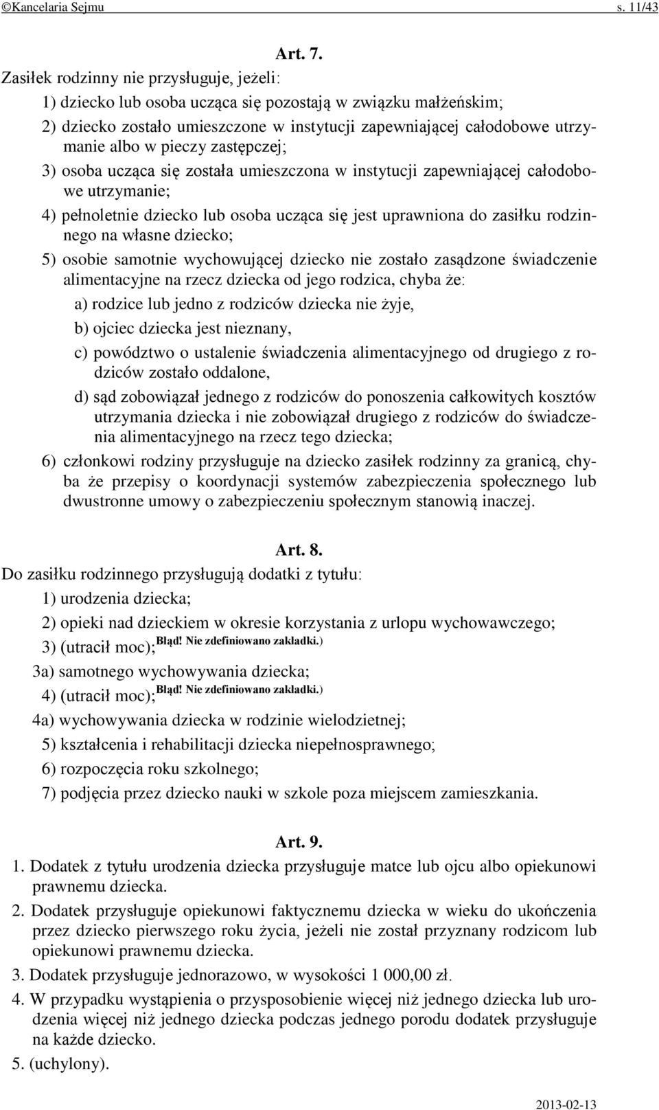 zastępczej; 3) osoba ucząca się została umieszczona w instytucji zapewniającej całodobowe utrzymanie; 4) pełnoletnie dziecko lub osoba ucząca się jest uprawniona do zasiłku rodzinnego na własne