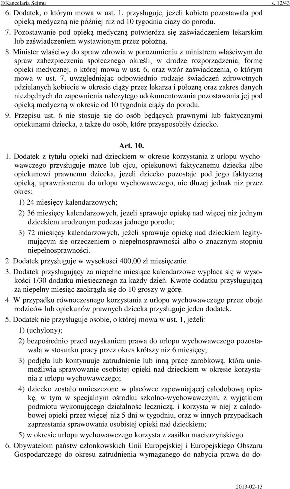 Minister właściwy do spraw zdrowia w porozumieniu z ministrem właściwym do spraw zabezpieczenia społecznego określi, w drodze rozporządzenia, formę opieki medycznej, o której mowa w ust.