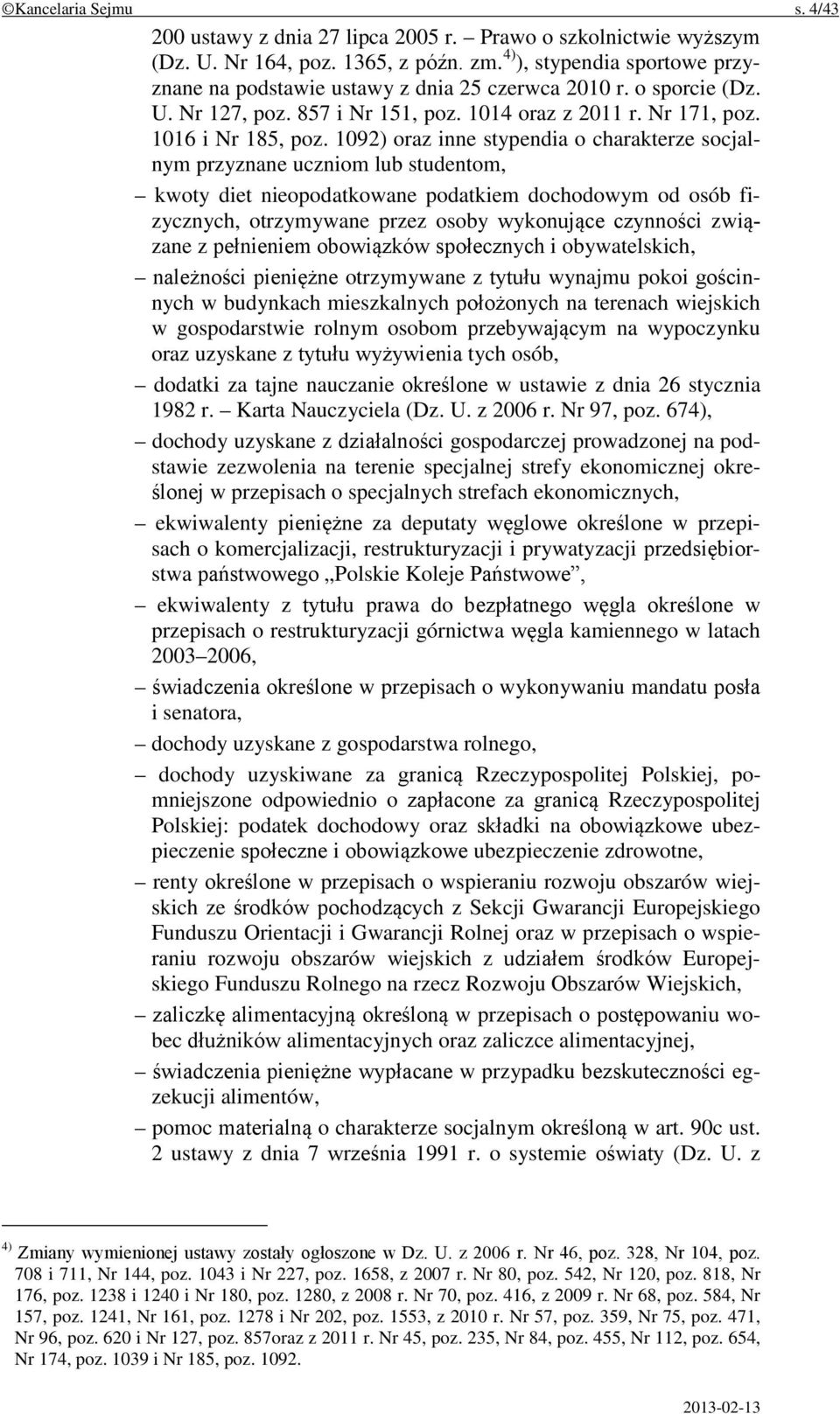 1092) oraz inne stypendia o charakterze socjalnym przyznane uczniom lub studentom, kwoty diet nieopodatkowane podatkiem dochodowym od osób fizycznych, otrzymywane przez osoby wykonujące czynności