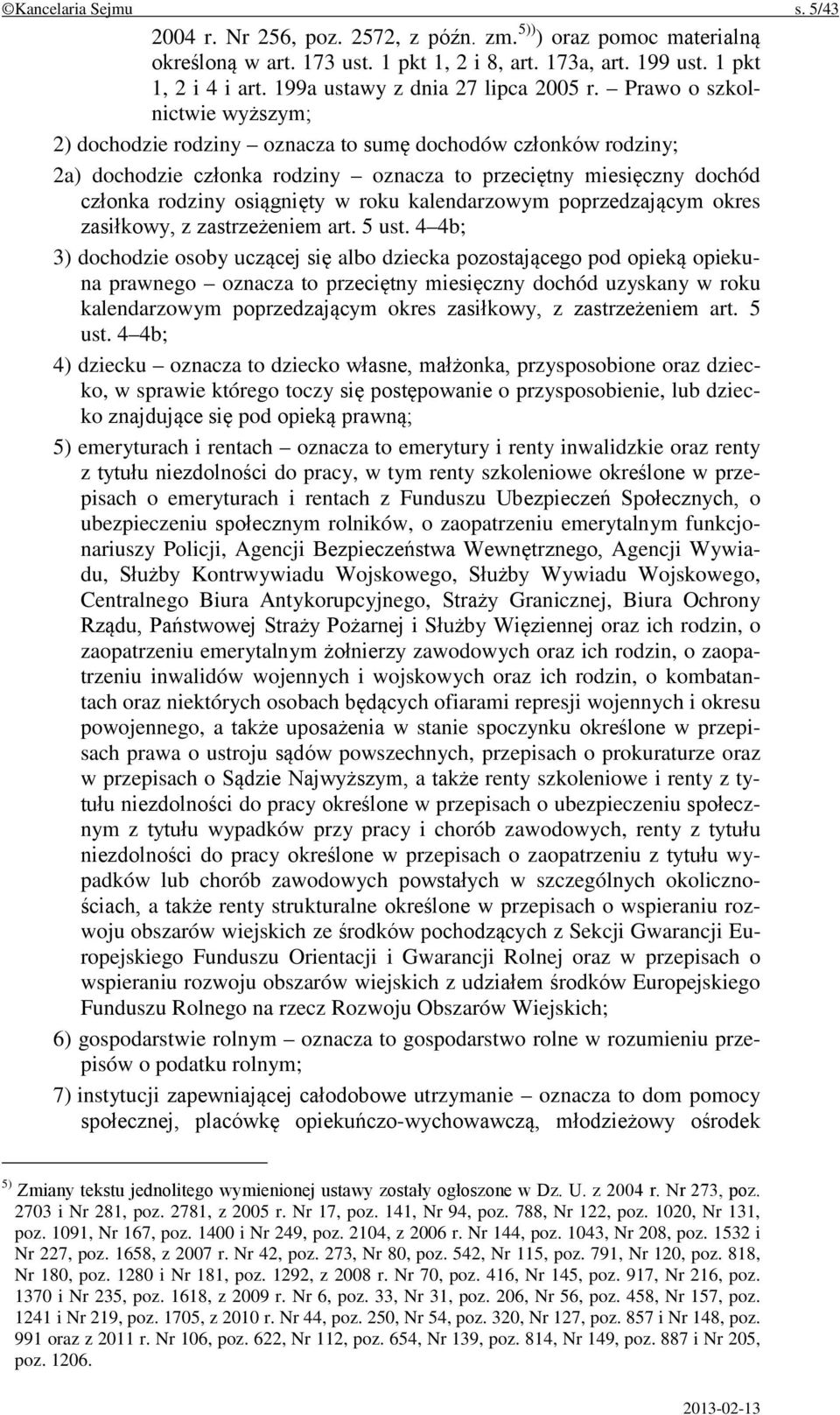 Prawo o szkolnictwie wyższym; 2) dochodzie rodziny oznacza to sumę dochodów członków rodziny; 2a) dochodzie członka rodziny oznacza to przeciętny miesięczny dochód członka rodziny osiągnięty w roku