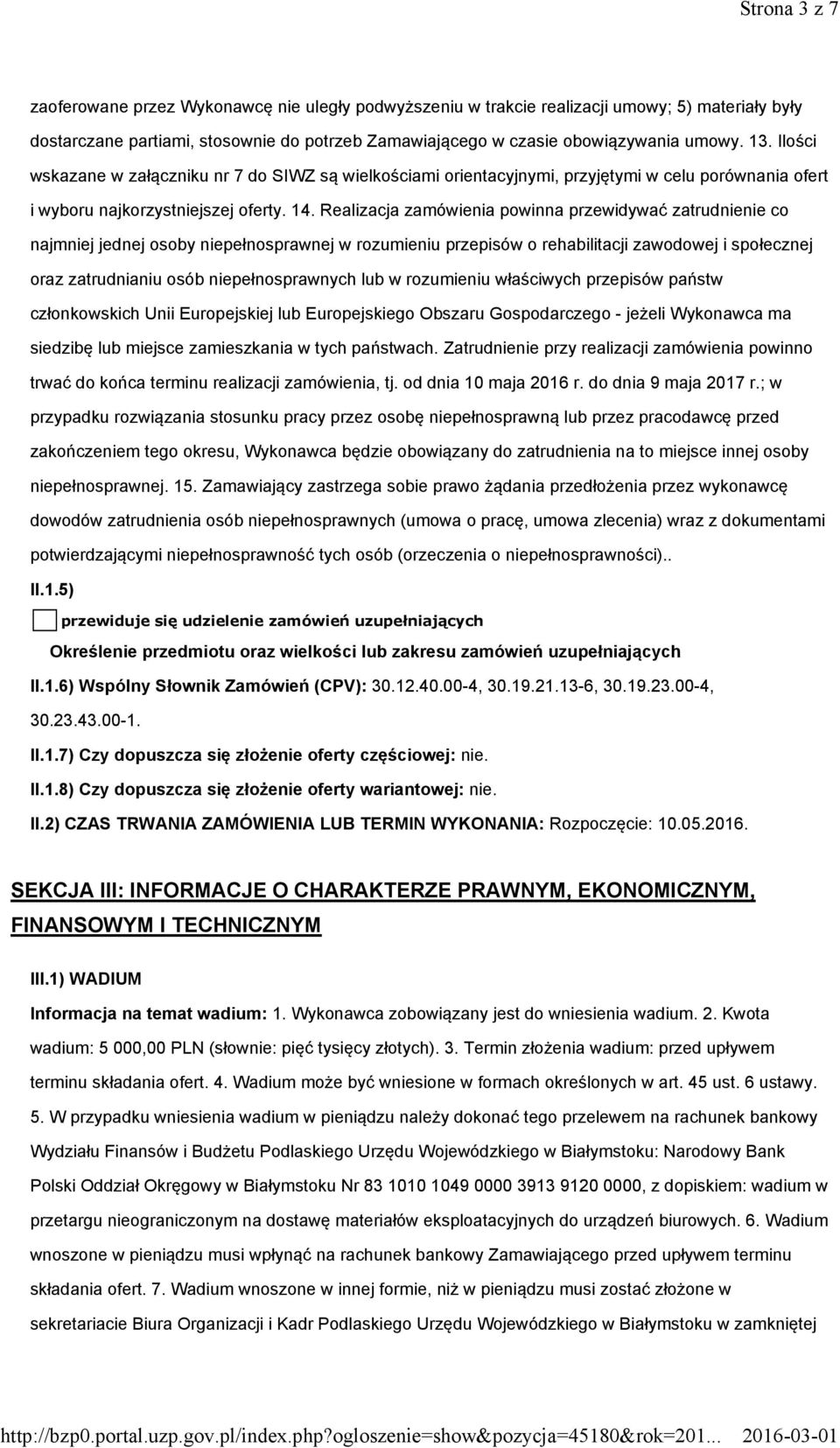 Realizacja zamówienia powinna przewidywać zatrudnienie co najmniej jednej osoby niepełnosprawnej w rozumieniu przepisów o rehabilitacji zawodowej i społecznej oraz zatrudnianiu osób niepełnosprawnych