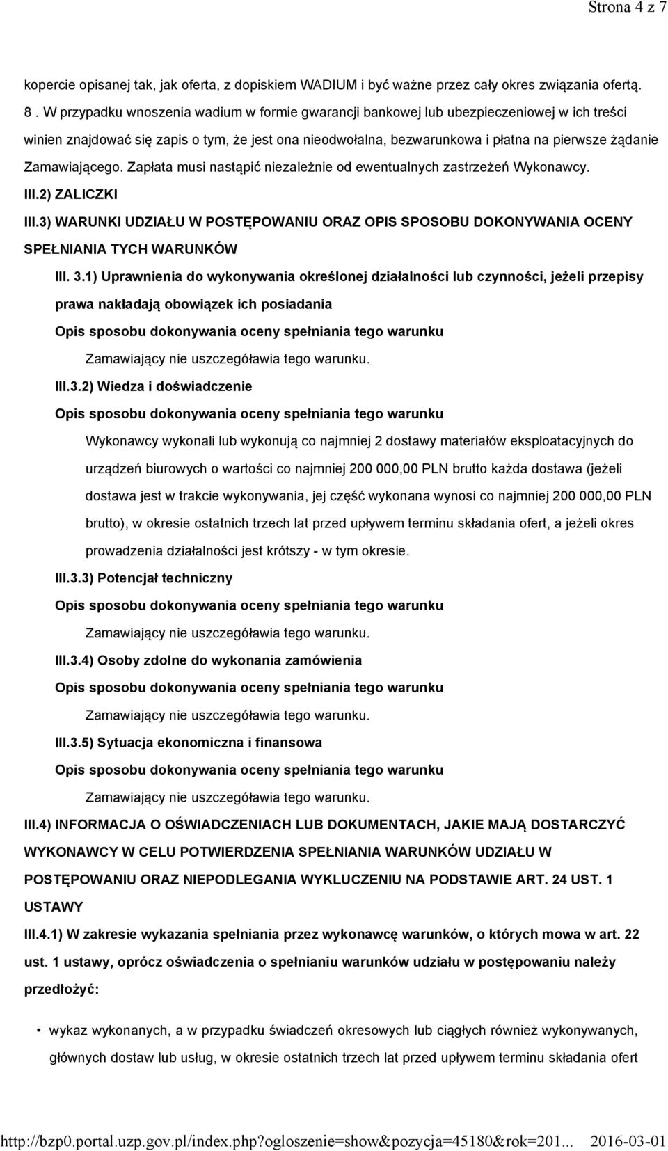 Zamawiającego. Zapłata musi nastąpić niezależnie od ewentualnych zastrzeżeń Wykonawcy. III.2) ZALICZKI III.