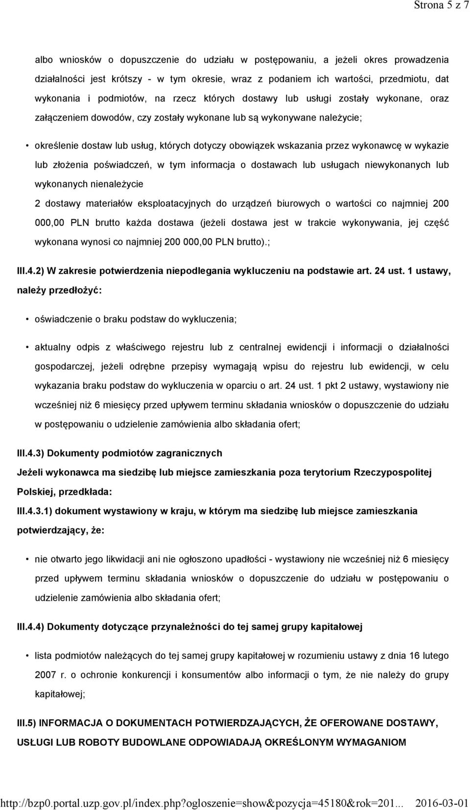 wskazania przez wykonawcę w wykazie lub złożenia poświadczeń, w tym informacja o dostawach lub usługach niewykonanych lub wykonanych nienależycie 2 dostawy materiałów eksploatacyjnych do urządzeń
