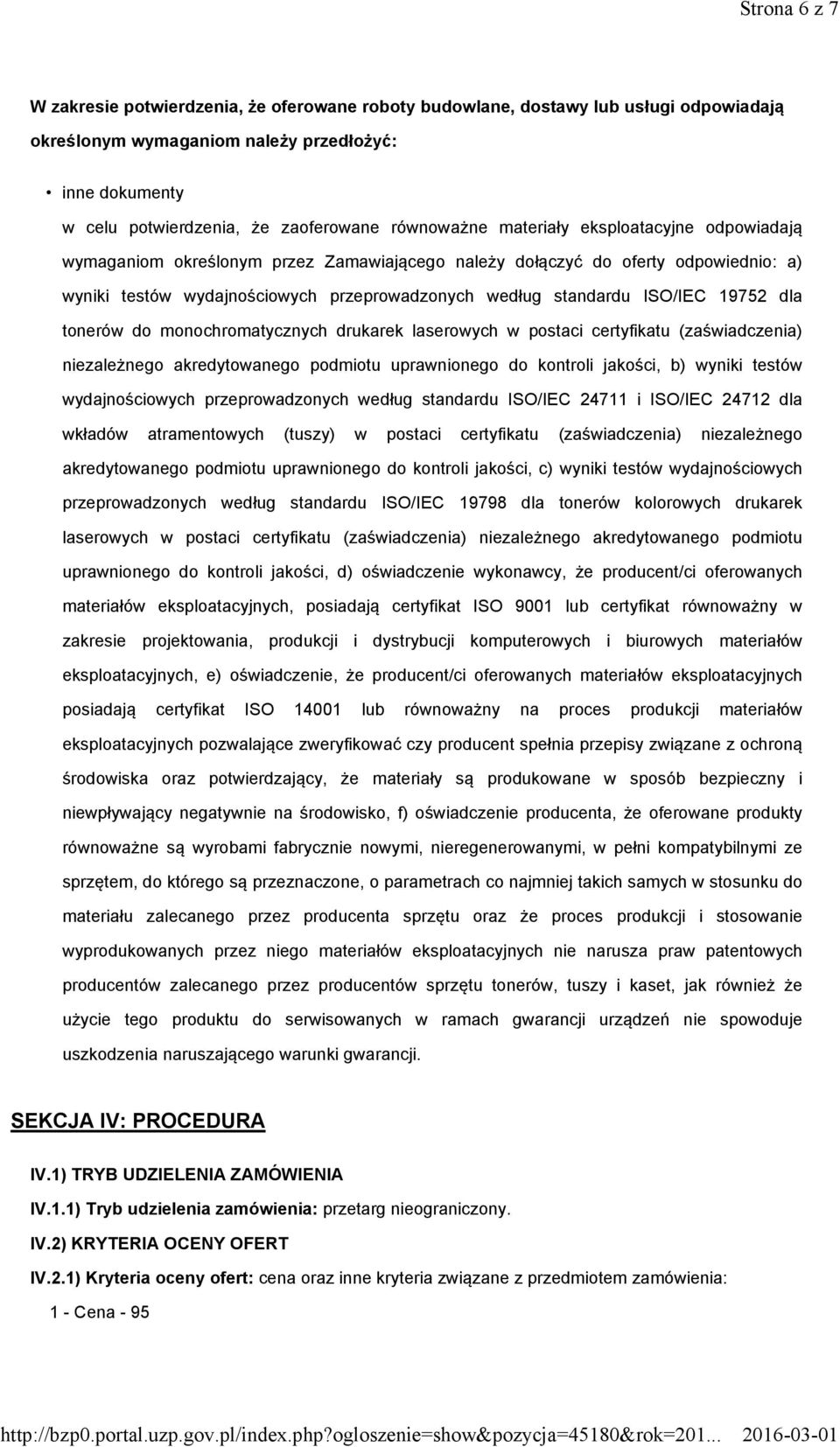 ISO/IEC 19752 dla tonerów do monochromatycznych drukarek laserowych w postaci certyfikatu (zaświadczenia) niezależnego akredytowanego podmiotu uprawnionego do kontroli jakości, b) wyniki testów