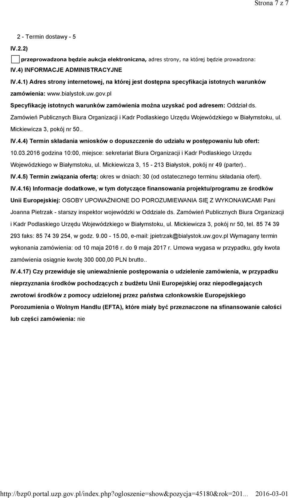pl Specyfikację istotnych warunków zamówienia można uzyskać pod adresem: Oddział ds. Zamówień Publicznych Biura Organizacji i Kadr Podlaskiego Urzędu Wojewódzkiego w Białymstoku, ul.